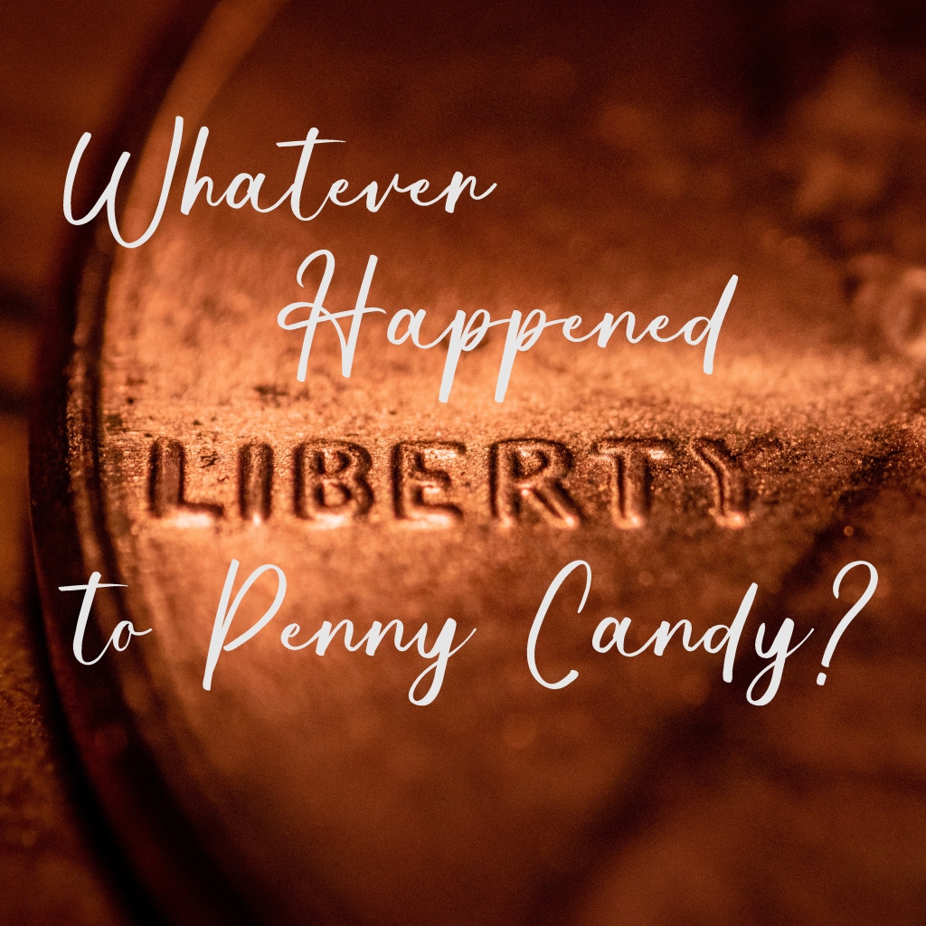 Whatever Happened to Penny Candy?